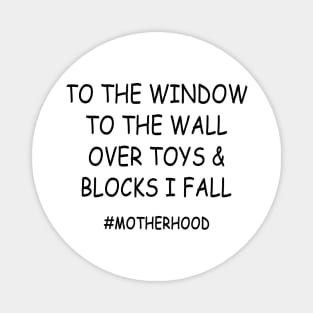 To The Window To The Wall Over Toys & Blocks I Fall #Motherhood Shirt Magnet